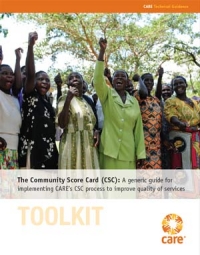 The Community Score Card (CSC): A generic guide for implementing CARE&rsquo;s CSC process to improve quality of services